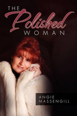 The Polished Woman: Hints, Tips, and Tricks to Getting Organized by Angie Massen