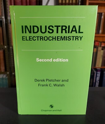 Industrial Electrochemistry Second Edition Edited By Pletcher / Walsh 1990 HC