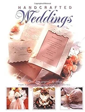 Hand-Crafted Weddings : Over 100 Projects and Ideas for Personali