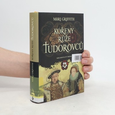 Kořeny růže Tudorovců  |  Mari Griffith