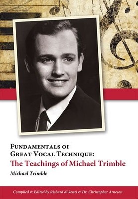FUNDAMENTALS OF GREAT VOCAL TECHNIQUE: THE TEACHINGS OF By Michael Trimble VG
