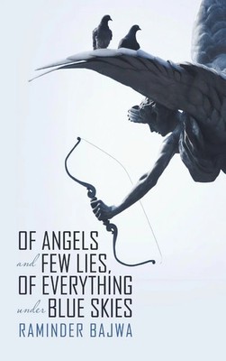 Of Angels and Few Lies, of Everything Under Blue Skies | Raminder Bajwa | Buch