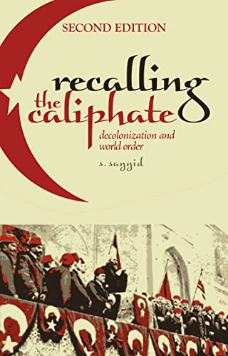 Recalling The Caliphate : Decolonisation And World Order S. Sayyid - Image 7