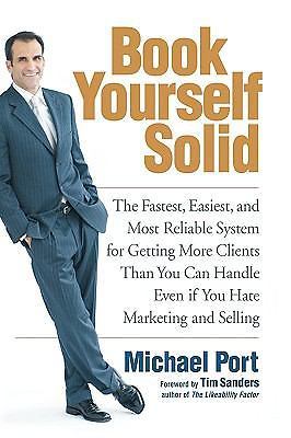 Book Yourself Solid: The Fastest, Easiest, and Most Reliable System for Getting