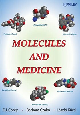 Molecules and Medicine by E. J. Corey, Barbara Czako, Laszlo Kurti ...