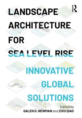 Landscape Architecture for Sea Level Rise: Innovative Global Solutions by Galen 