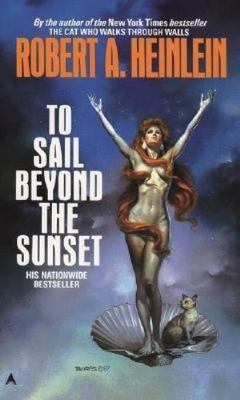 To Sail Beyond the Sunset by Heinlein, Robert A.