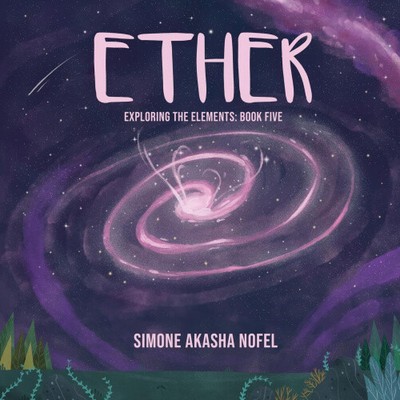 Ether: Exploring the Elements by Simone A. Nofel
