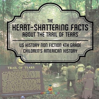 The Heart-Shattering Facts about the Trail of Tears - US History Non Fiction 4th