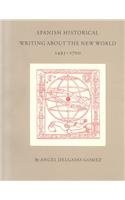 SPANISH HISTORICAL WRITING ABOUT THE NEW WORLD 1493-1700 By Delgado Angel Gomez