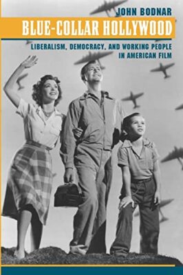 Bodnar - Blue-Collar Hollywood  Liberalism Democracy and Working Peo - X555z
