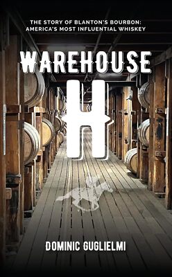 Warehouse H: The Story of Blanton's Bourbon America's Most Influential Whiskey