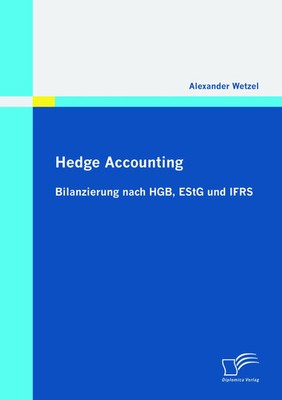 Alexander Wetzel | Hedge Accounting: Bilanzierung nach HGB, EStG und IFRS | Buch