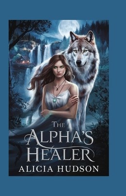 Der Alphas-Heiler: Ein Werwolf-Wandler-Roman von Alicia Hudson - neues Exemplar - 9...