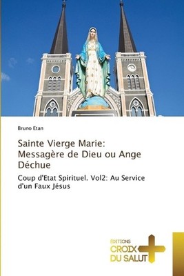 Sainte Vierge Marie: Messag?re de Dieu ou Ange D?chue by Bruno Etan Paperback Bo