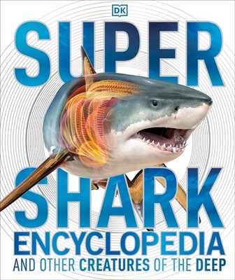 Super Shark Encyclopedia: And Other Creatures of the Deep (DK Super Nature E...