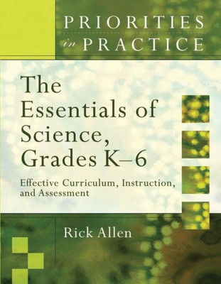 The Essentials of Science, Grades K-6: Effective Curriculum, Instruction, an...