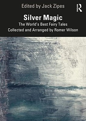 Silver Magic: The World s Best Fairy Tales Collected and Arranged by Romer Wils