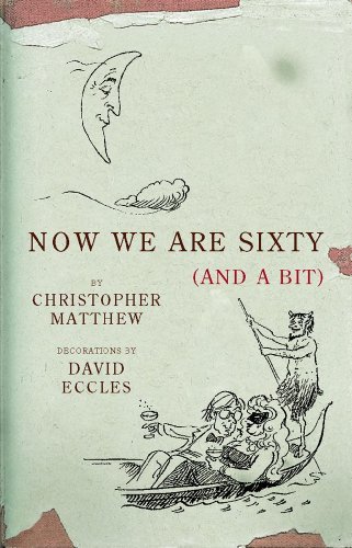 Now We Are Sixty And A Bit By Christopher Matthew