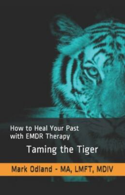 Taming the Tiger: How to Heal Your Past- Mark Odland, 1091292108, paperback, new