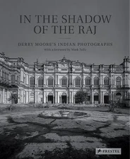 In the Shadow of the Raj: Derry Moore in India by Mark Tully (2017, Hardcover)