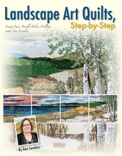 Landscape Art Quilts, Step-by-Step: Learn Fast, Fusible Fabric Collage with Ann,
