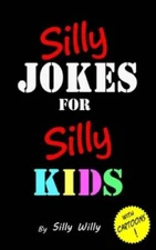 Silly Jokes for Silly Kids. Children's joke book age 5-12 - Paperback - GOOD