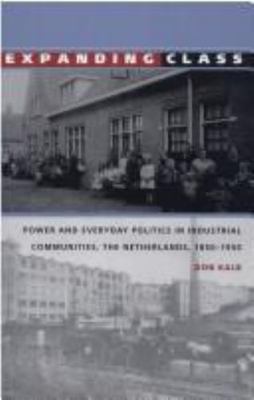Expanding Class: Power and Everyday Politics in Industrial Communities, The Ne..