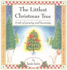 The Littlest Christmas Tree: A Tale of Growing and Becoming by Janie Jasin