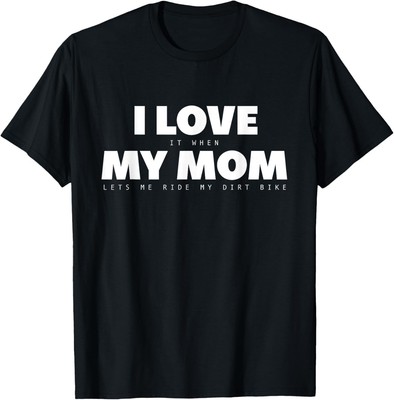 I Love it When My Mom Lets Me Ride My Dirt Bike Motocross T-Shirt Hoodie