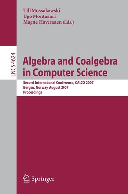 Algebra and Coalgebra in Computer Science Till Mossakowski