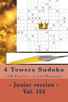 4 Towers Sudoku - 250 Puzzles - Level Platinum - Junior Version - Vol  154:...