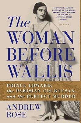 The Woman Before Wallis: Prince Edward, the Parisian Courtesan, and the Perfe...