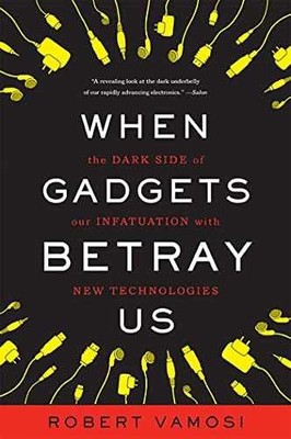 When Gadgets Betray Us: The Dark Side - Paperback, by Vamosi Robert - Very Good
