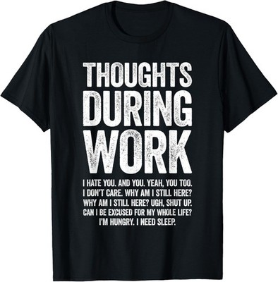 Thoughts During Work Shirt Funny Men Women Hate Work Sucks Gift Unisex T-Shirt