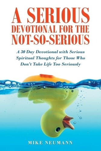 Thumbnail - Mike Neumann A Serious Devotional For The Not-so-serious (taschenbuch)