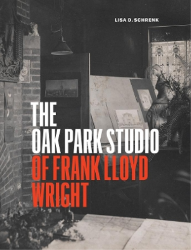 Lisa D Schrenk The Oak Park Studio of Frank Lloyd Wright (Copertina rigida)