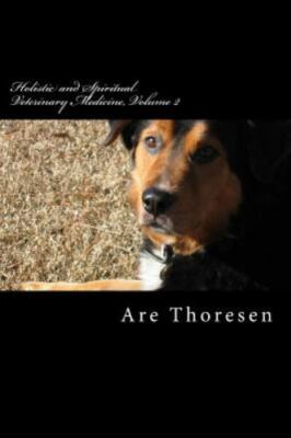 Holistic and Spiritual Veterinary Medicine, Volume 2, Paperback by Thoresen, ...