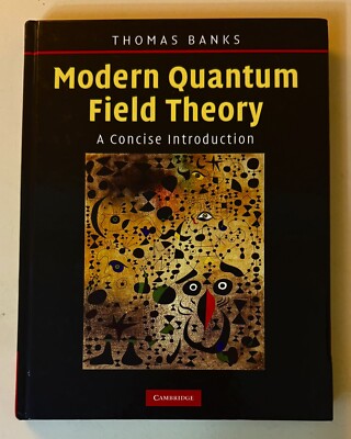 Modern Quantum Field Theory: A Concise Introduction - Thomas Banks