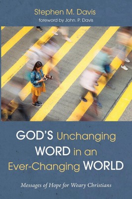 God's Unchanging Word in an Ever-Changing World by Stephen M. Davis