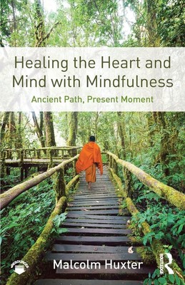 Healing the Heart and Mind with Mindfulness: Ancient Path, Present Moment by Mal