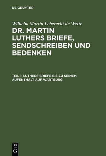 Luthers Briefe Bis Zu Seinem Aufenthalt Auf Wartburg (Hardback)
