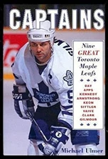 Captains : Nine Great Toronto Maple Leafs Michael Ulmer