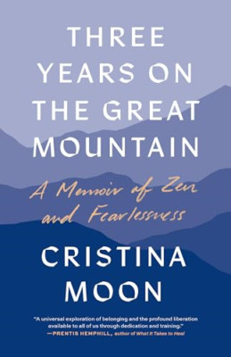 Three Years on the Great Mountain: A Memoir of Zen and  - Paperback NEW Moon, Cr