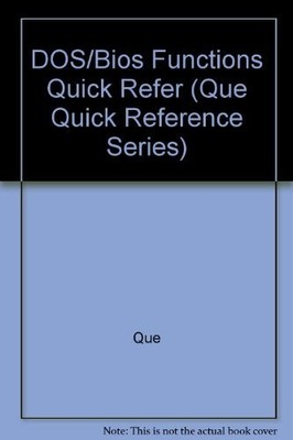 DOS/Bios Functions Quick Refer (Que Quick Reference Series) - Que