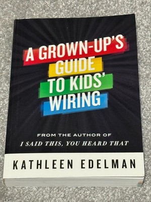 Grown-Up s Guide to Kids  Wiring By Kathleen Edelman