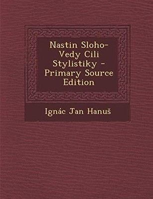 Hanu - Nastin Sloho-Vedy Cili Stylistiky - Primary Source Edition -  - T9000z