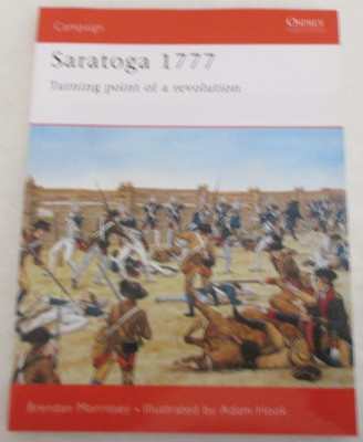 Osprey Campaign 67 - Saratoga 1777: Turning Point of Revolution by B. Morrissey