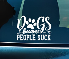 Dogs Because People Suck Vinyl Decal Funny Car Window Sticker For Dog Lovers