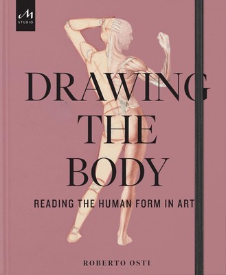 Drawing the Body: Reading the Human Form in Art by Roberto Osti Hardcover Book